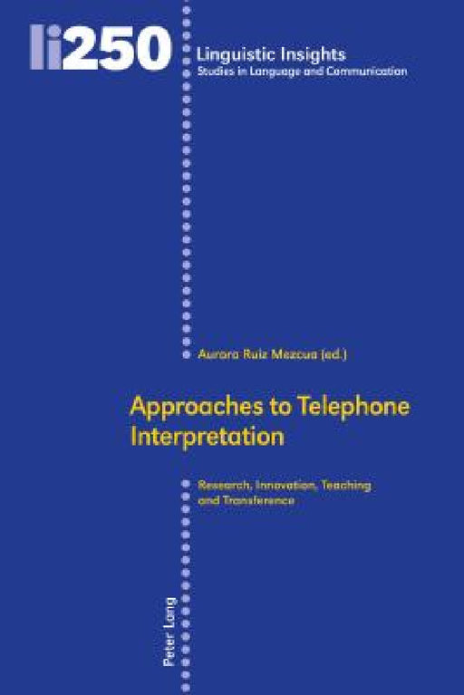 Approaches to Telephone Interpretation: Research, Innovation, Teaching and Transference by Maurizio Gotti, Aurora Ruiz Mezcua