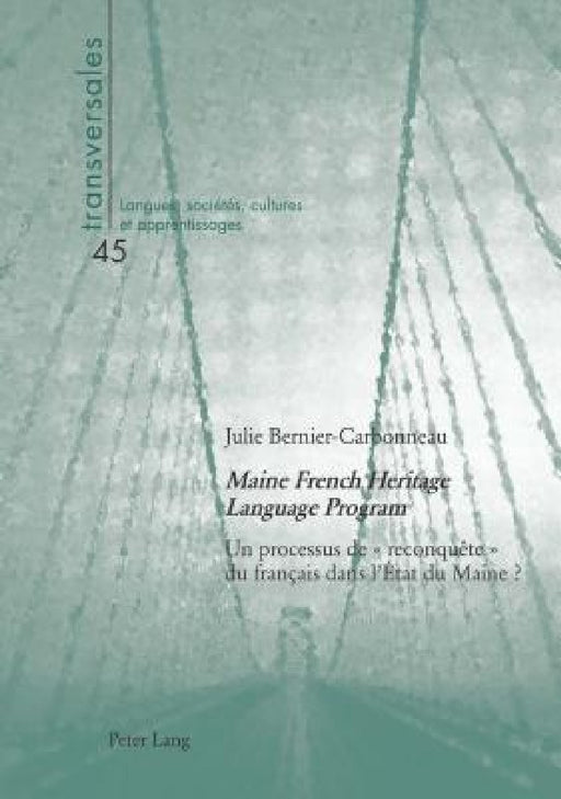 Maine French Heritage Language Program: Un processus de reconquête du français dans l'État du Maine ? by Aline Gohard-Radenkovic, Julie Bernier-Carbonneau