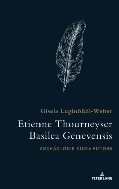 Etienne Thourneyser Basilea Genevensis: Archaeologie eines Autors by Gisela Luginbühl-Weber, Simon Lauer