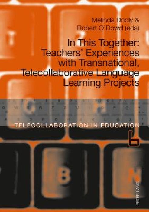 In This Together: Teachers' Experiences with Transnational, Telecollaborative Language Learning Projects by Melinda Ann Dooly, Robert O'Dowd, Melinda Ann Dooly Owenby
