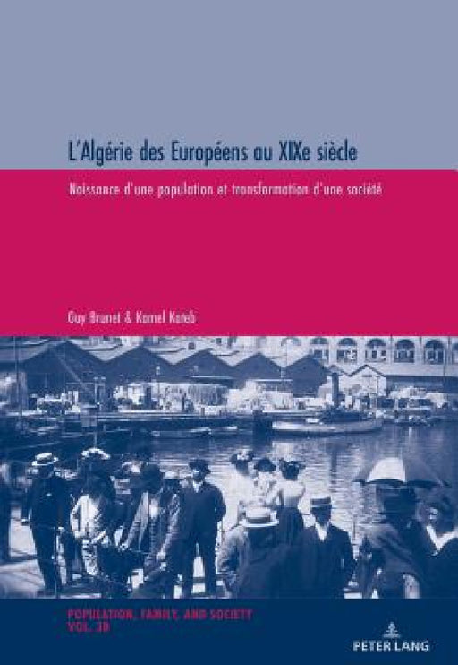 L'Algérie des Européens au XIXe siècle: Naissance d'une population et transformation d'une société by Michel Oris, Guy Brunet, Kamel Kateb