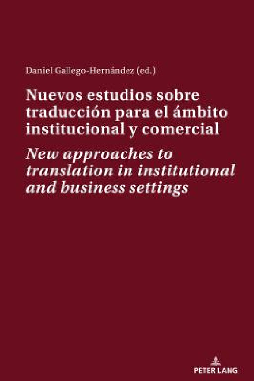Nuevos Estudios Sobre Traducción Para El Ámbito Institucional Y Comercial New Approaches to Translation in Institutional and Business Settings by Daniel Gallego Hernández