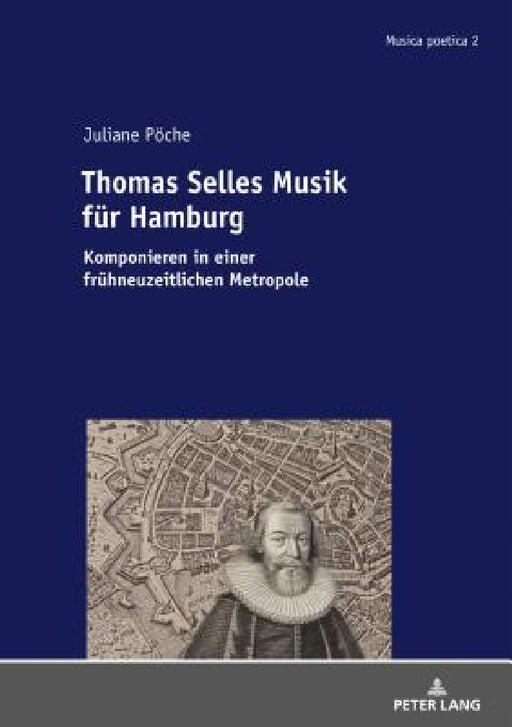 Thomas Selles Musik fuer Hamburg: Komponieren in einer fruehneuzeitlichen Metropole by Juliane Pöche