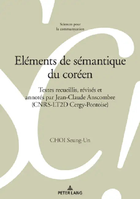 Eléments de sémantique du coréen: Textes recueillis, révisés et annotés par Jean-Claude Anscombre (CNRS-LT2D Cergy-Pontoise)... by Louis De Saussure, Marie-José Reichler-Béguelin, Alain Berrendonner