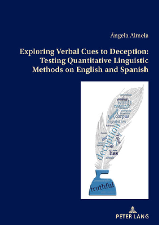 Exploring Verbal Cues to Deception: Testing Quantitative Linguistic Methods on English and Spanish by Ángela Almela Sánchez-Lafuente