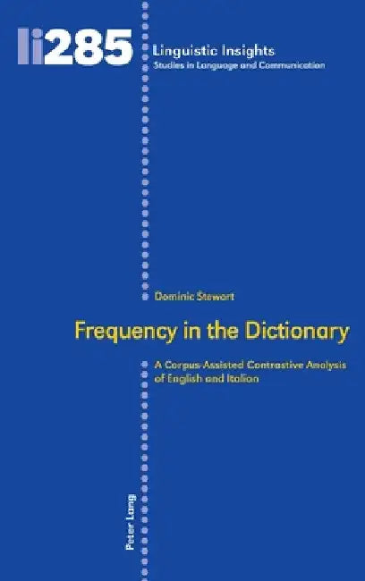 Frequency in the Dictionary: A Corpus-Assisted Contrastive Analysis of English and Italian by Maurizio Gotti