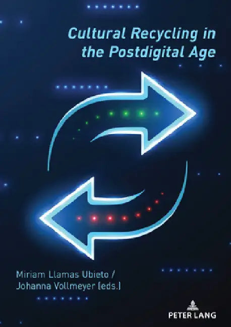 Cultural Recycling in the Postdigital Age by Miriam Llamas Ubieto
