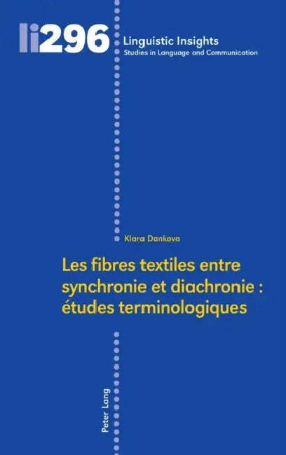 Les fibres textiles entre synchronie et diachronie: études terminologiques by Maurizio Gotti, Klara Dankova