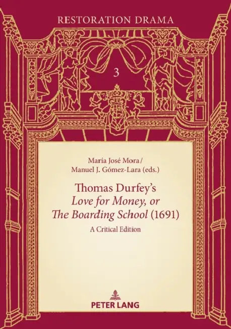 Thomas Durfey's «Love for Money, or the Boarding School» (1691): A Critical Edition by Manuel J. Gómez-Lara, María José Mora
