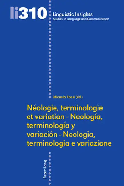 Néologie, Terminologie Et Variation - Neología, Terminología Y Variación - Neologia, Terminologia E Variazione by Maurizio Gotti
