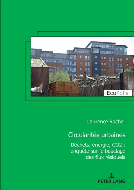 Circularités urbaines: Déchets, énergie, CO2: enquête sur le bouclage des flux résiduels by Laurence Rocher