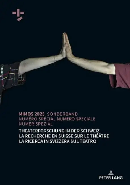 MIMOS Sonderband 2025: Theaterforschung in der Schweiz / La recherche en Suisse sur le théâtre / La ricerca in Svizzera sul teatro by Michael Groneberg, Demis Quadri, Yvonne Schmidt