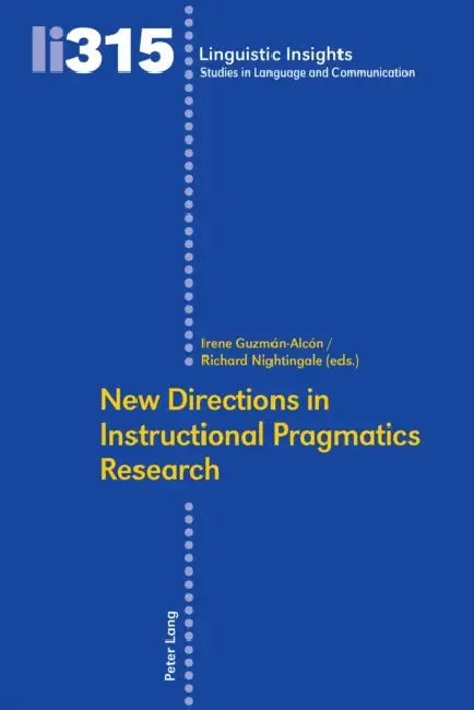 New directions in Instructional Pragmatics Research by Maurizio Gotti, Irene Guzmán-Alcón, Richard Nightingale