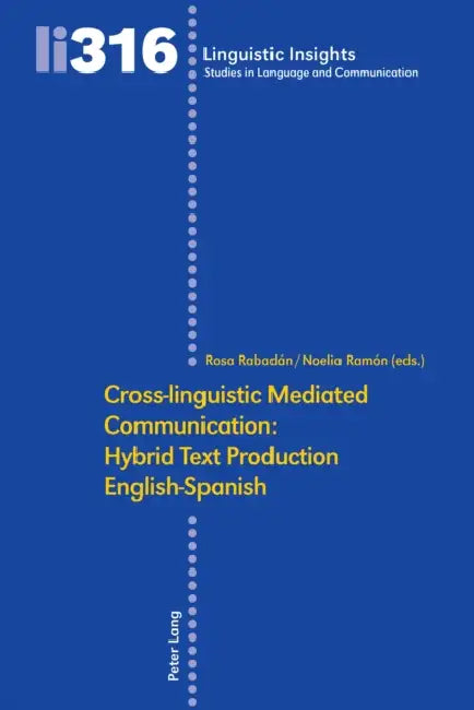 Cross-linguistic Mediated Communication: Hybrid Text Production English-Spanish by Rosa Rabadán, Noelia Ramón
