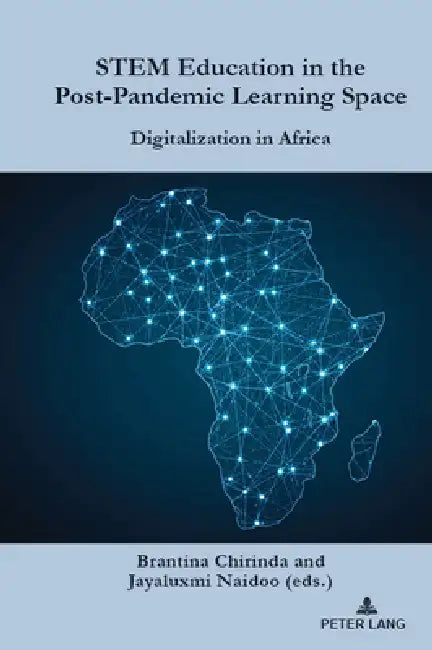 STEM Education in the Post-Pandemic Learning Space: Digitalization in Africa by Brantina Chirinda, Jayaluxmi Naidoo