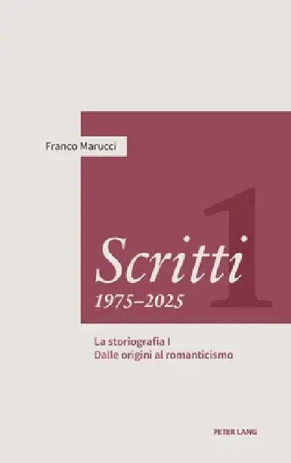 Scritti 1975-2025: Volume Primo. La storiografia I - Dalle origini al romanticismo by Franco Marucci