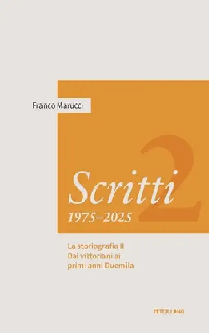 Scritti 1975-2025: Volume Secondo. La storiografia II Dai vittoriani ai primi anni Duemila by Franco Marucci