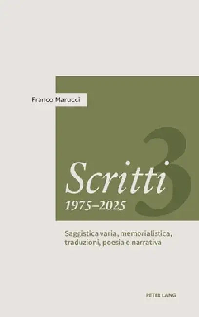 Scritti 1975-2025: Volume Terzo. Saggistica varia, memorialistica, traduzioni, poesia e narrativa by Franco Marucci