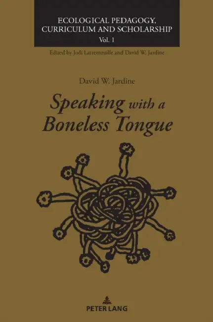 Speaking with a Boneless Tongue by David W. Jardine