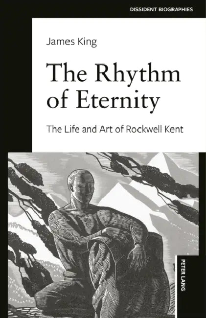 The Rhythm of Eternity: The Life and Art of Rockwell Kent by James King
