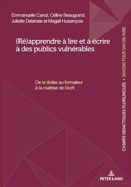 (Ré)apprendre à lire et à écrire à des publics vulnérables: De la dictée au formateur à la maitrise de l'écrit by Emmanuelle Canut, Céline Beaugrand, Juliette Delahaie
