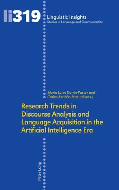Research Trends in Discourse Analysis and Language Acquisition in the Artificial Intelligence Era: Research Trends in the AI Era by Maria Luisa Carrió-Pastor, Carlos Periñán-Pascual