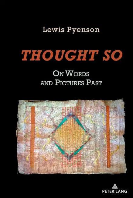 Thought So: On Words and Pictures Past by Lewis R. Pyenson
