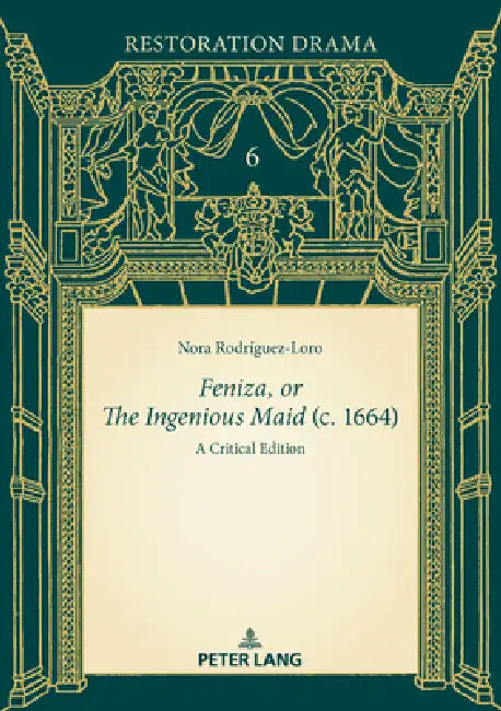 Feniza, or The Ingenious Maid (c. 1664): A Critical Edition by Nora Rodríguez-Loro