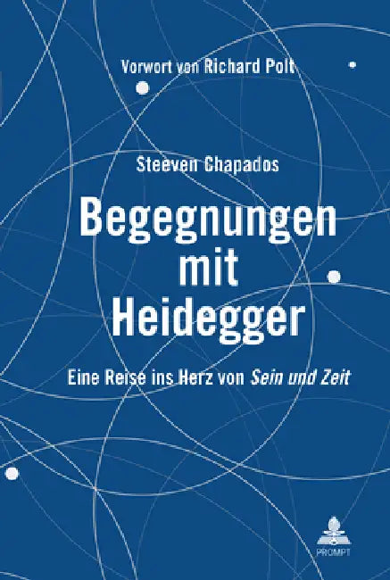 Begegnungen mit Heidegger: Eine Reise ins Herz von Sein und Zeit by Steeven Chapados