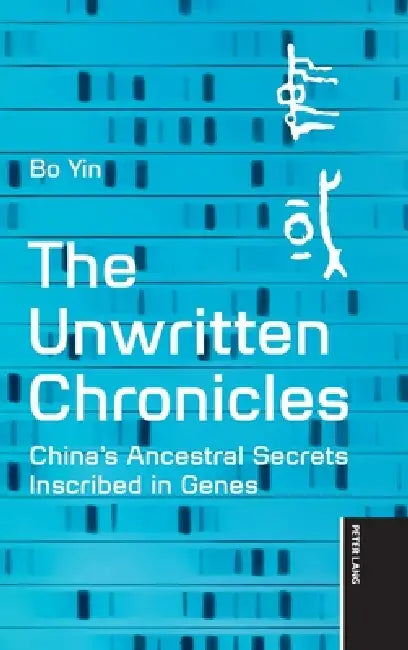 The Unwritten Chronicles: China's Ancestral Secrets Inscribed in Genes by Yin Bo