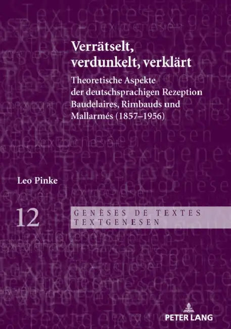 Verraetselt, verdunkelt, verklaert: Theoretische Aspekte der deutschsprachigen Rezeption Baudelaires, Rimbauds und Mallarmés (1857-1956) by Leo Pinke