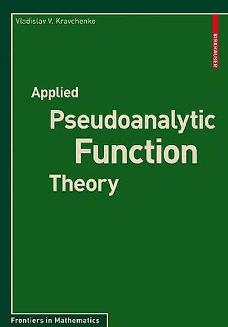 Applied Pseudoanalytic Function Theory by Vladislav V. Kravchenko