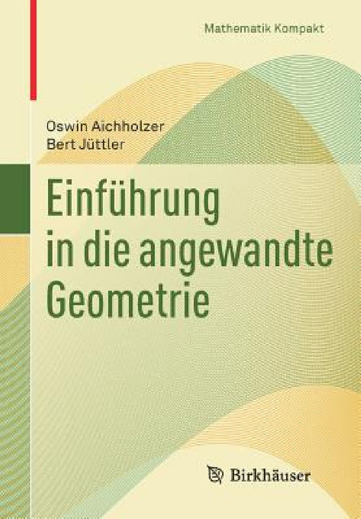 Einführung in Die Angewandte Geometrie by Oswin Aichholzer, Bert Jüttler