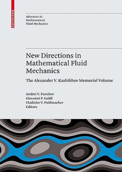 New Directions in Mathematical Fluid Mechanics: The Alexander V. Kazhikhov Memorial Volume by Andrei V. Fursikov