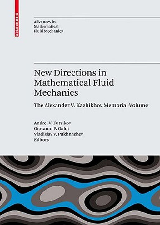 New Directions in Mathematical Fluid Mechanics: The Alexander V. Kazhikhov Memorial Volume by Andrei V. Fursikov