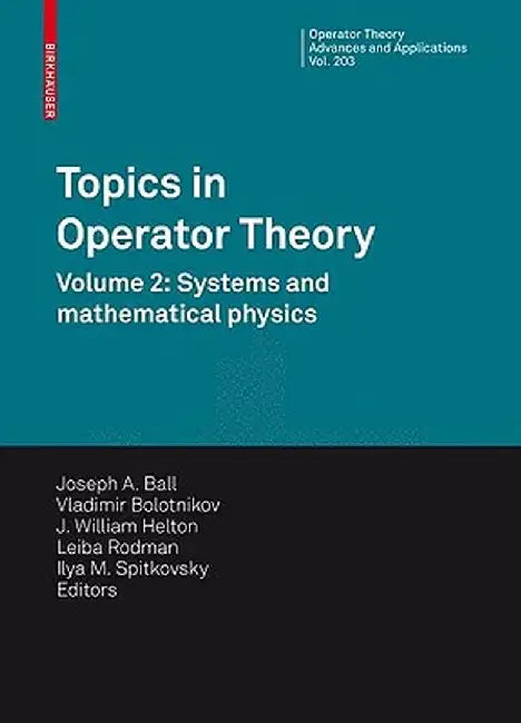 Topics in Operator Theory: Volume 2: Systems and Mathematical Physics by Joseph A. Ball