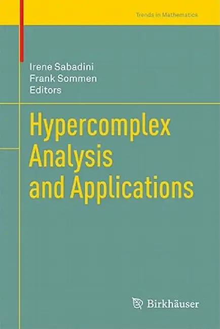 Hypercomplex Analysis and Applications by Irene Sabadini