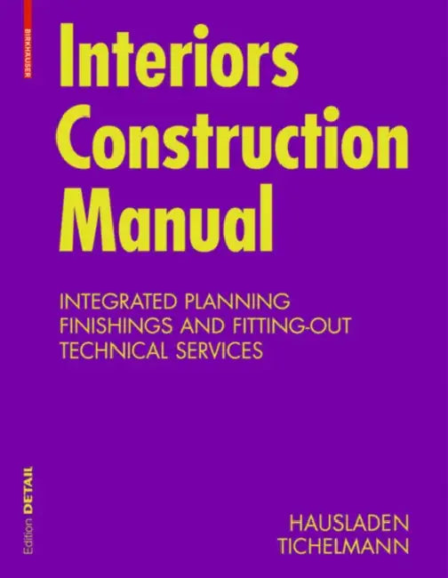 Interiors Construction Manual: Integrated Planning, Finishings and Fitting-Out, Technical Services by Gerhard Hausladen, Karsten Tichelmann