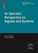An Operator Perspective on Signals and Systems by Arthur Frazho