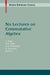 Six Lectures on Commutative Algebra by J. Elias