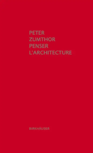 Penser l'Architecture by Peter Zumthor, Laurent Auberson