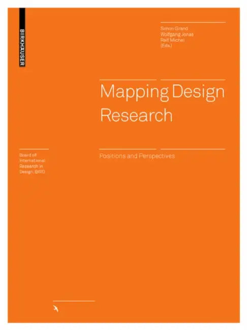 Mapping Design Research: Positions and Perspectives by Simon Grand, Wolfgang Jonas
