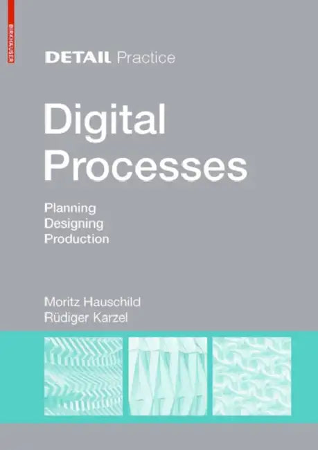 Digital Processes: Planning, Designing, Production by Moritz Hauschild, Rüdiger Karzel
