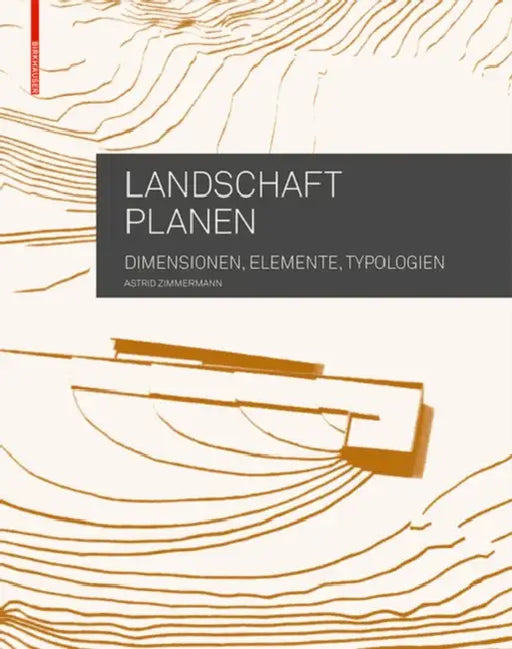 Landschaft Planen: Dimensionen, Elemente, Typologien by Astrid Zimmermann