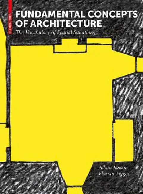 Fundamental Concepts of Architecture: The Vocabulary of Spatial Situations by Alban Janson, Florian Tigges