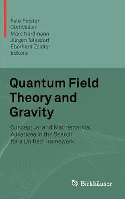 Quantum Field Theory and Gravity: Conceptual and Mathematical Advances in the Search for a Unified Framework by Felix Finster