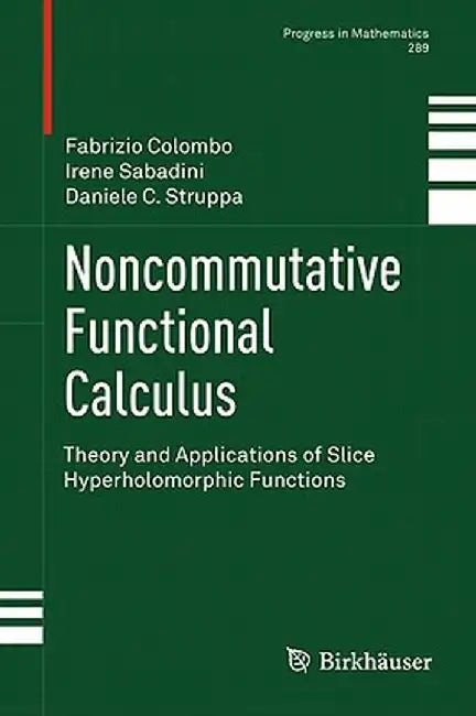 Noncommutative Functional Calculus: Theory and Applications of Slice Hyperholomorphic Functions by Prof Fabrizio Col Politecnico Di Milano