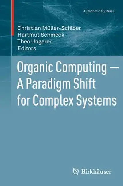 Organic Computing -- A Paradigm Shift for Complex Systems by Christian Müller-Schloer