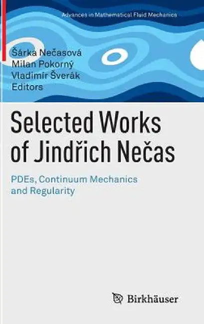 Selected Works of Jindřich Nečas: Pdes, Continuum Mechanics and Regularity by Sárka Nečasová