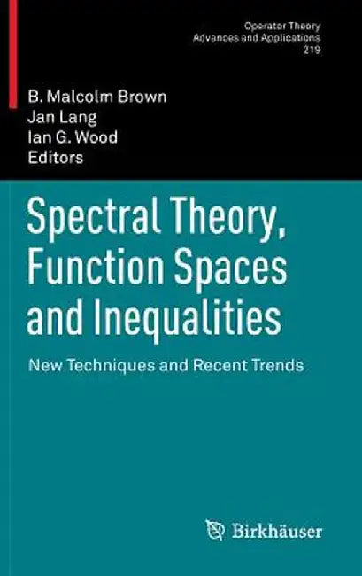 Spectral Theory, Function Spaces and Inequalities: New Techniques and Recent Trends by B. Malcolm Brown